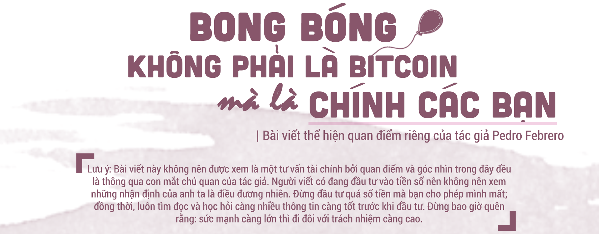 Bong bóng không phải là Bitcoin, mà chính là các bạn!!!